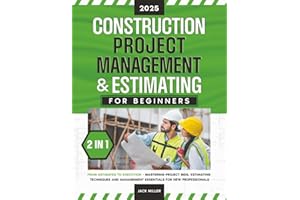 Construction Project Management & Estimating for Beginners: [2 in 1] From Estimates to Execution - Mastering Project Bids, Estimating Techniques and Management Essentials for New Professionals