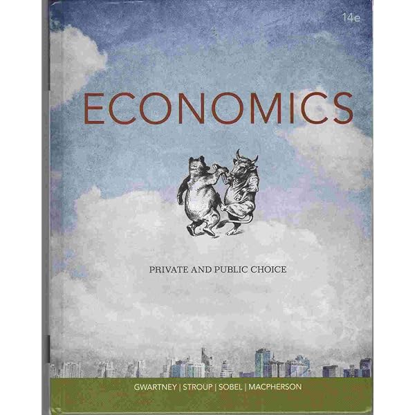 Economics: Private and Public Choice: Gwartney, James A., Stroup