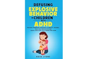 Defusing Explosive Behavior in Children with ADHD: Peaceful Parenting Strategies to Identify Triggers, Teach Self-Regulation 