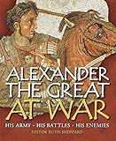 Alexander the Great at War: His army - His battles - His Enemies (General Military) by 