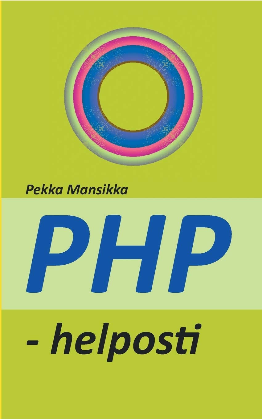 PHP – helposti: verkkoohjelmointi PHP – helposti: verkkoohjelmointi