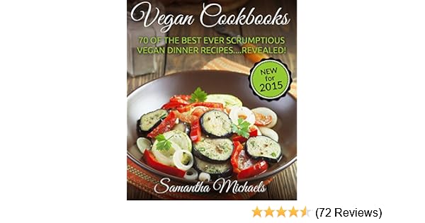 Vegan Cookbooks 70 Of The Best Ever Scrumptious Vegan Dinner Recipesrevealed