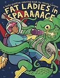 Fat Ladies in Spaaaaace: A Body-Positive Coloring Book by 