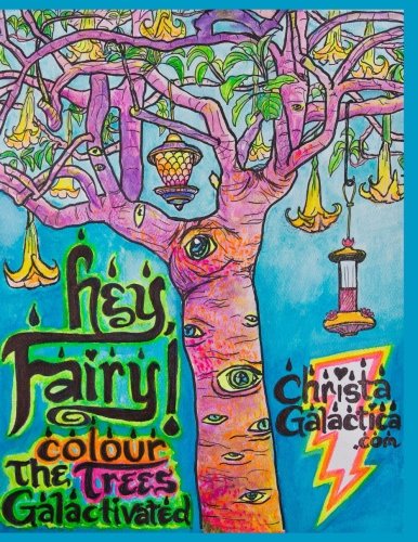 Hey Fairy Colour The Trees Galactivated by Rev Christa Galactica