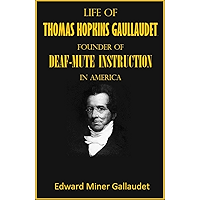 Life of Thomas Hopkins Gallaudet: Founder of Deaf-mute Instruction in America (1888) book cover Life of Thomas Hopkins Gallaudet: Founder of Deaf-mute Instruction in America (1888) book cover