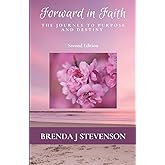 Forward In Faith: The Journey To Purpose And Destiny