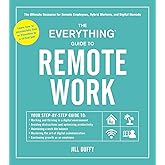 The Everything Guide to Remote Work: The Ultimate Resource for Remote Employees, Hybrid Workers, and Digital Nomads (Everythi