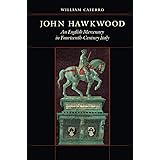 John Hawkwood: An English Mercenary in Fourteenth-Century Italy