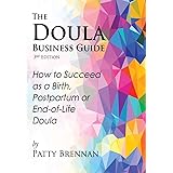 The Doula Business Guide, 3rd Edition: How to Succeed as a Birth, Postpartum or End-of-Life Doula