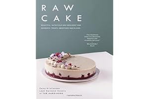 Raw Cake: Beautiful, Nutritious and Indulgent Raw Desserts, Treats, Smoothies and Elixirs