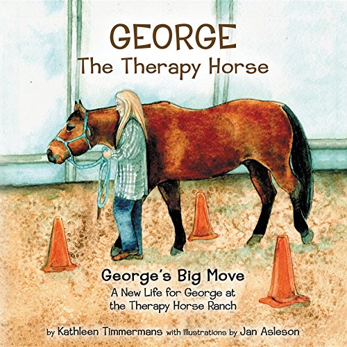 George the Therapy Horse: George's Big Move by Kathleen Timmermans