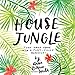 House Jungle: Turn Your Home into a Plant-Filled Paradise! by 