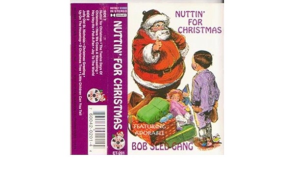 Bob Sled Gang Nuttin For Christmas Amazon Com Music amazon com