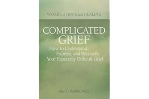 Complicated Grief:: How to Understand, Express, and Reconcile Your Especially Difficult Grief (Words of Hope and Healing)