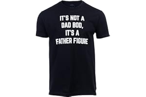 It's not a Dad BOD, It's a Father Figure | Funny Tee Shirt, Sarcastic Saying Humor Joke T-Shirt for Men Grandpa Daddy