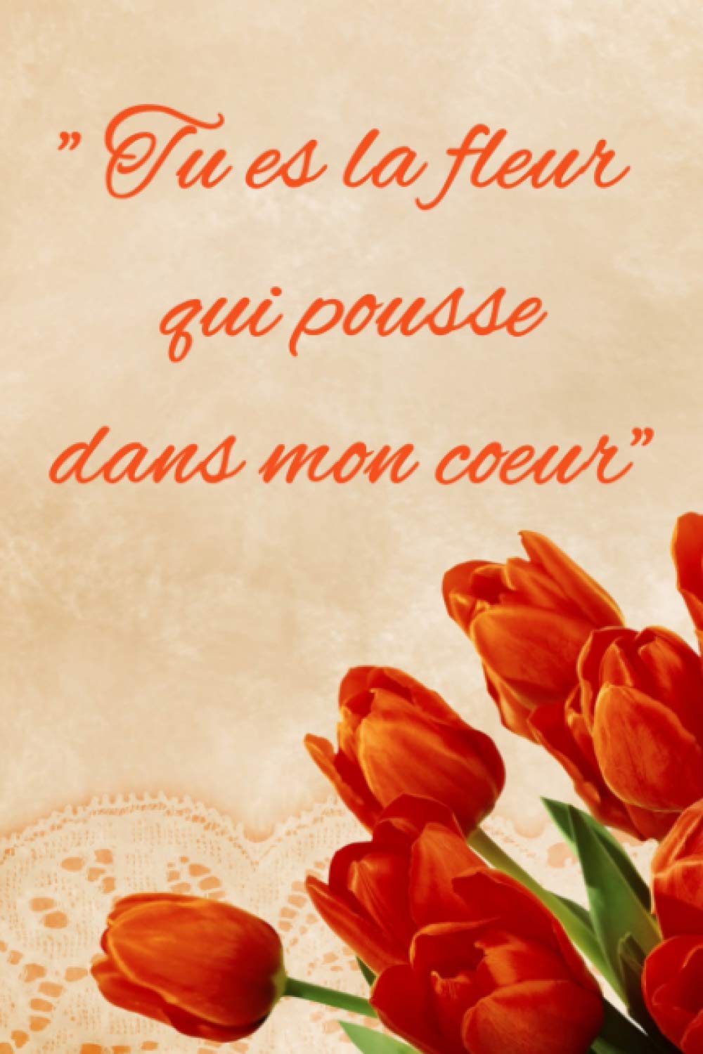 Tu Es La Fleur Qui Pousse Dans Mon Coeur Carnet Citation Amour Carnet Amour A Remplir Et A Offrir French Edition Edition Nakema Amazon Com Books Tu Es La Fleur Qui Pousse Dans Mon Coeur Carnet Citation Amour Carnet Amour A Remplir Et A Offrir French Edition Edition Nakema Amazon Com Books