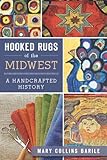 Hooked Rugs of the Midwest:: A Handcrafted History by Mary Collins Barile