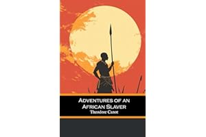 Adventures of an African Slaver: being a true account of the life of Captain Theodore Canot, trader in gold, ivory & slaves o