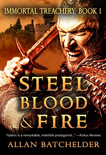 Steel, Blood & Fire (Immortal Treachery Book 1) by [Batchelder, Allan]