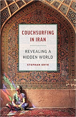Couchsurfing In Iran Revealing A Hidden World Stephan Orth