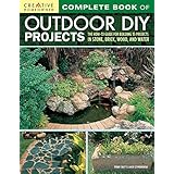 Complete Book of Outdoor DIY Projects: The How-To Guide for Building 35 Projects in Stone, Brick, Wood, and Water (Creative Homeowner) Step-by-Step Instructions for Stylish Lawn &amp; Garden Improvements