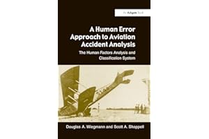 A Human Error Approach to Aviation Accident Analysis: The Human Factors Analysis and Classification System