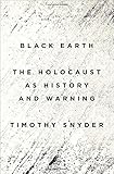 Black Earth: The Holocaust as History and Warning