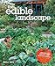 The Edible Landscape: Creating a Beautiful and Bountiful Garden with Vegetables, Fruits and Flowers by