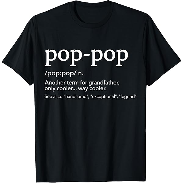 Amazon.com: PopPop Definition T Shirt - Pop Pop Father's Day Gift