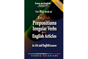The Big Book of English Prepositions, Irregular Verbs, and English Articles for ESL and English Learners