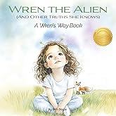 Wren the Alien: And Other Truths She Knows (Wren's Way)