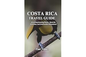 COSTA RICA TRAVEL GUIDE 2023-2024: Unveiling Amazing Places, Must-Do Activities, and Unmissable Attractions!