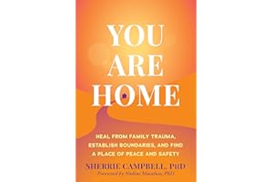 You Are Home: Heal from Family Trauma, Establish Boundaries, and Find a Place of Peace and Safety