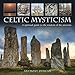 Celtic Mysticism: A Spiritual Guide To The Wisdom Of The Ancients by