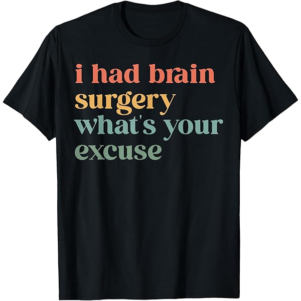 Amazon.com: Brain Surgery Would Not Recommend Recovery Get Well