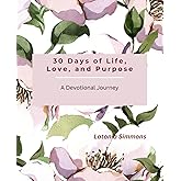 30 Days of Life, Love, and Purpose: A Devotional Journey
