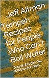 Tempeh Recipes for People Who Can’t Boil Water: Tempeh Recipes You Will Love for Years (Recipes for People Who Can't Boil Water)