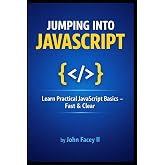 Jumping into JavaScript: An Introduction to the Fundamentals of Web Development