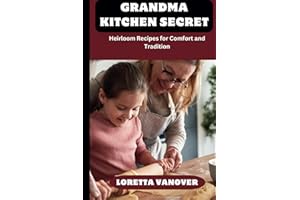 GRANDMA KITCHEN SECRET: Heirloom Recipes for Comfort and Tradition (GRANDMA KITCHEN TREAURE)
