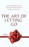 The Art of Letting Go: Stop Overthinking, Stop