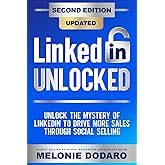 LinkedIn Unlocked: Unlock the Mystery of LinkedIn to Drive More Sales Through Social Selling