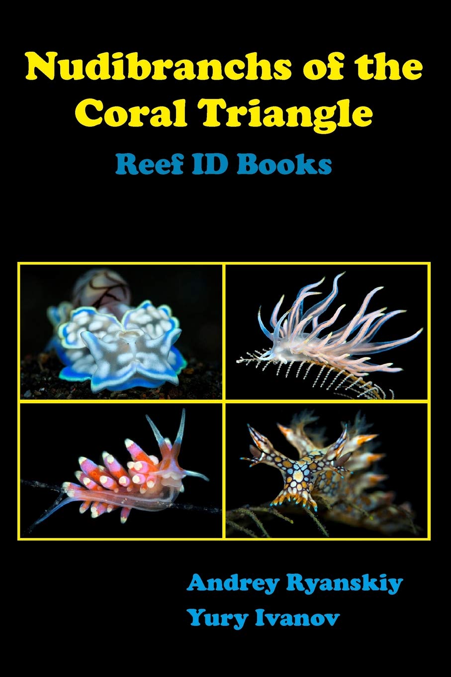 Nudibranchs Of The Coral Triangle Reef Id Books Ryanskiy Andrey Ivanov Yury 9785604204917 Amazon Com Books