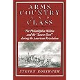 Arms, Country, and Class: The Philadelphia Militia and the Lower Sort during the American Revolution