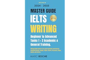 IELTS Writing Master Guide 2024-2025: Beginner to Advanced Writing Skills. Tasks 1 + 2 Academic & General Training: Bands 5-9