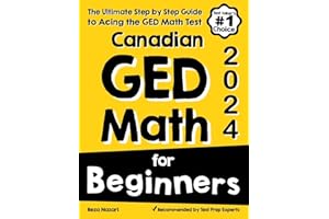 Canadian GED Math for Beginners: The Ultimate Step by Step Guide to Acing the GED Math Test