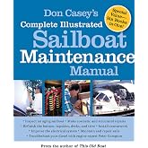 Don Casey's Complete Illustrated Sailboat Maintenance Manual: Including Inspecting the Aging Sailboat, Sailboat Hull and Deck Repair, Sailboat Refinishing, Sailbo