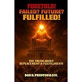 Foretold! Failed?? Future?? Fulfilled!: The Truth About Replacement and Fulfillment