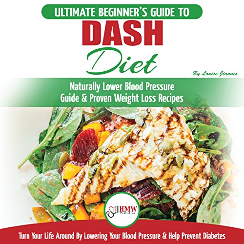 F.R.E.E Dash Diet: The Ultimate Beginner's Guide to Dash Diet to Naturally Lower Blood Pressure & Proven Wei [T.X.T]