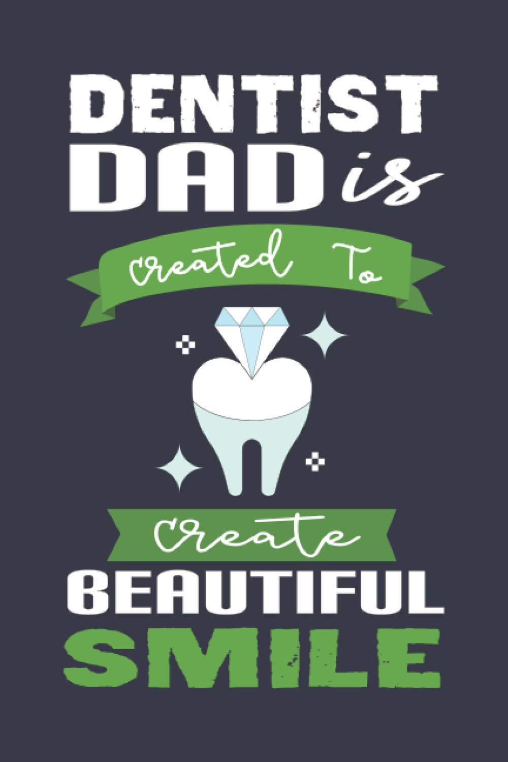 Dentist Deals Christmas 2022 Dentist Dad Is Created To Create Beautiful Smile: Funny 2021- 2022 Monthly  Planner For Dental Clinic Dad Humour Gifts For Christmas/ Perfect Journal  For Planning A Year: Media, Dentist Dream: 9798687924375: Amazon.com: Books