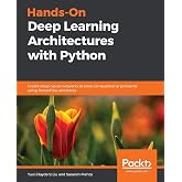 Hands-On Deep Learning Architectures with Python: Create deep neural networks to solve computational problems using TensorFlow and Keras